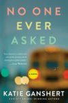 No One Ever Asked by Katie Ganshert book cover. Blurred school bus. 
