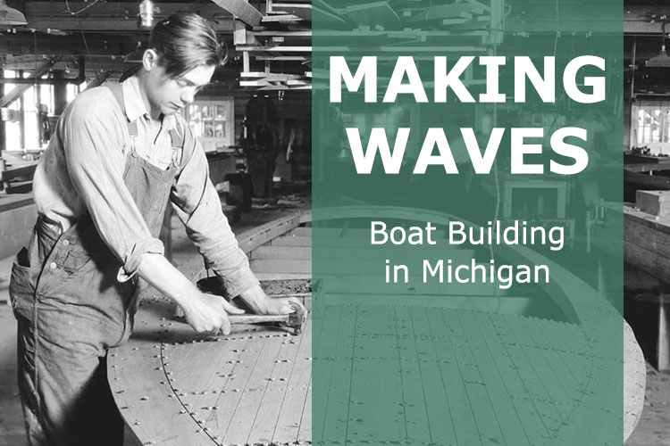 Image of "Making Waves: Boat Building in Michigan"