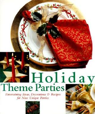 "Holiday theme parties : entertaining ideas, decorations & recipes for nine unique parties" image