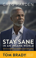 Image for "Stay Sane in an Insane World: How to Control the Controllables and Thrive"