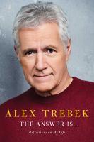 The Answer is...Reflections on My Life with photo of Alex Trebek