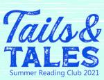 Tails & Tales Summer Reading Club 2021 in blue font.
