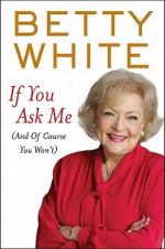 Cover image of "If You Ask Me (And Of Course You Won't)" by Betty White