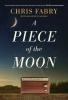 Cover of "A Piece of the Moon" by Chris Fabry